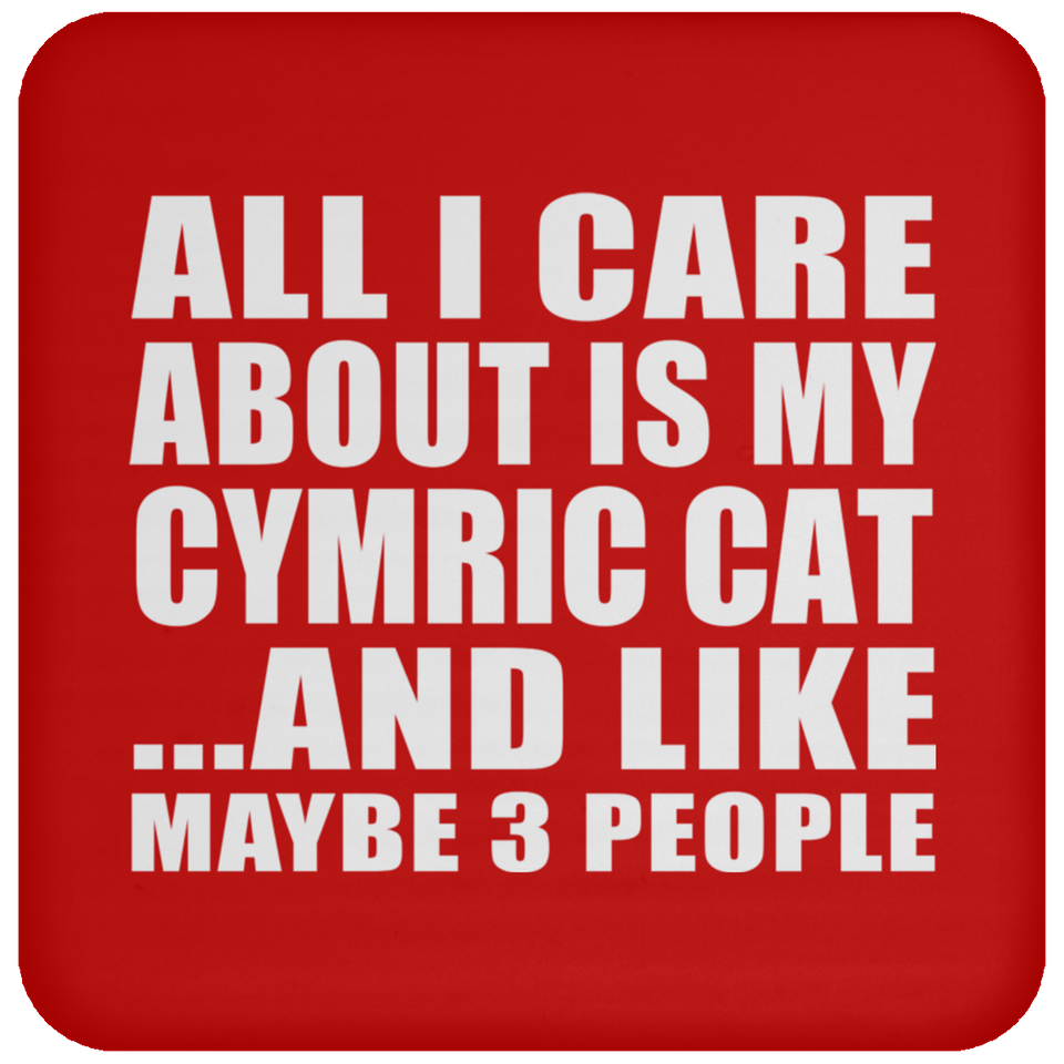 All I Care About Is My Cymric Cat - Drink Coaster