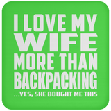 I Love My Wife More Than Backpacking - Drink Coaster