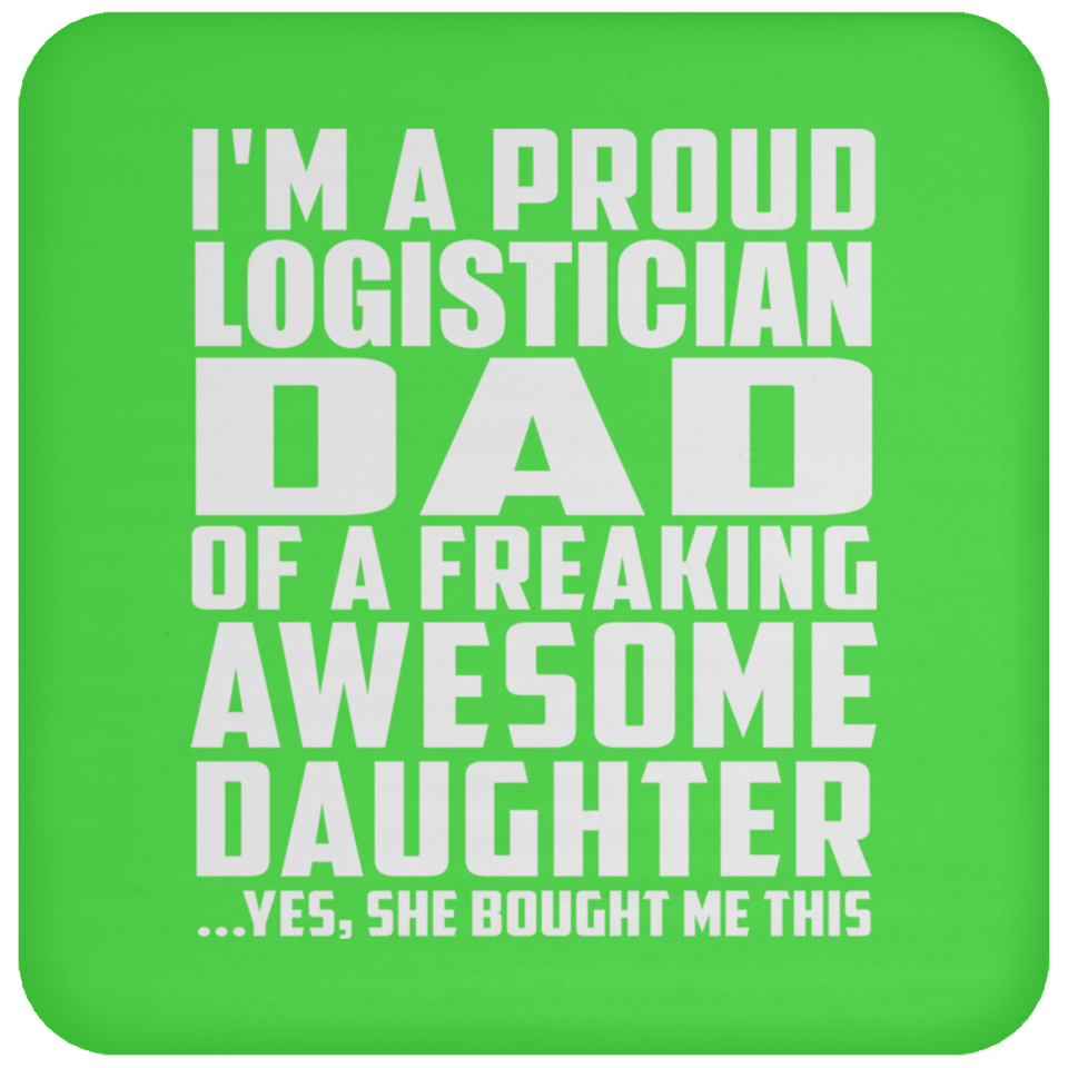 Proud Logistician Dad Of Awesome Daughter - Drink Coaster