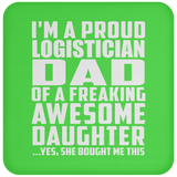 Proud Logistician Dad Of Awesome Daughter - Drink Coaster