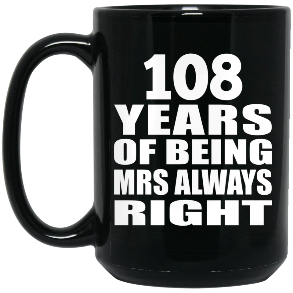 108th Anniversary 108 Years of Being Mrs Always Right - 15oz Coffee Mug Black
