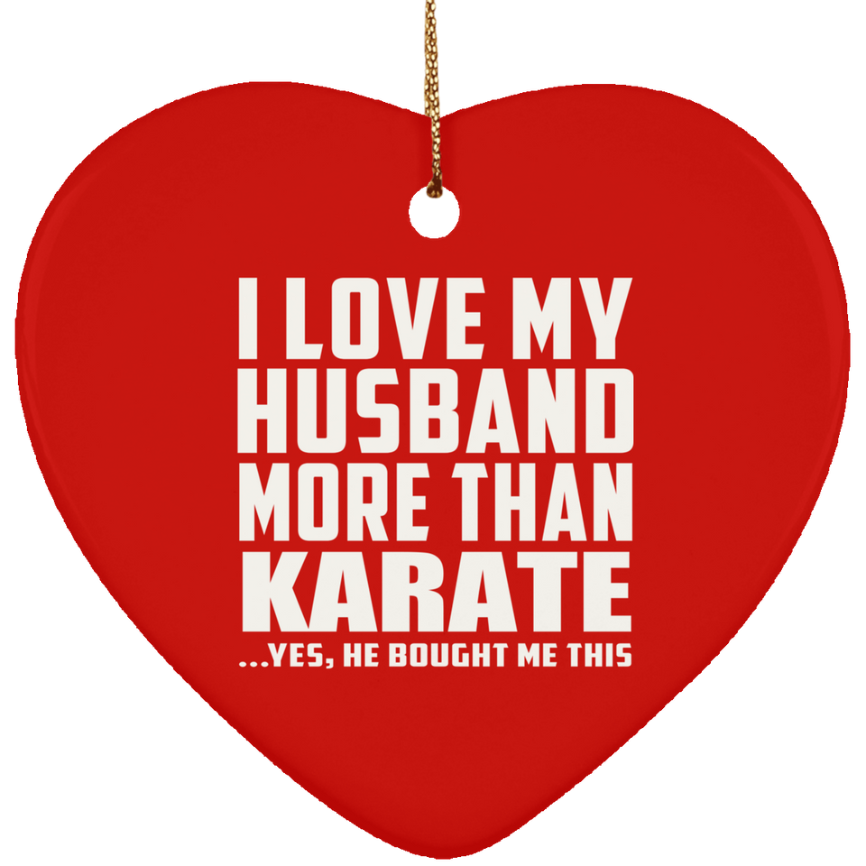 I Love My Husband More Than Karate - Heart Ornament