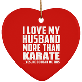 I Love My Husband More Than Karate - Heart Ornament