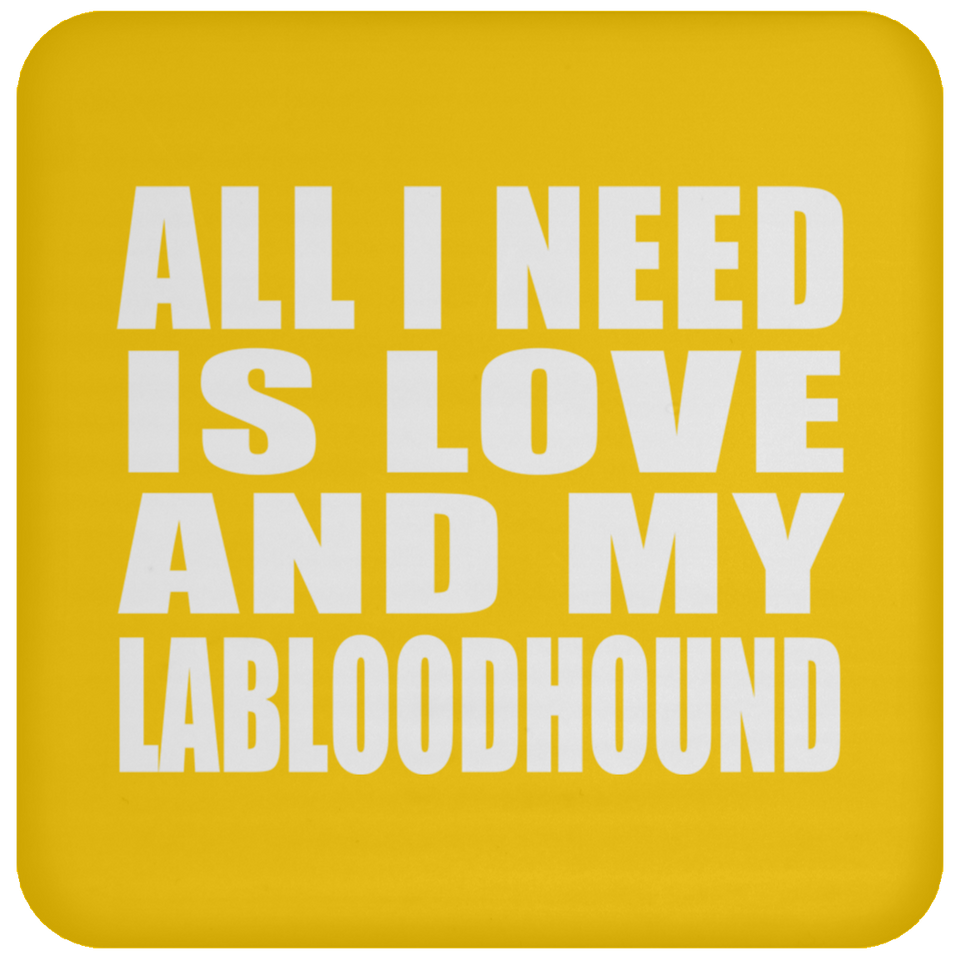 All I Need Is Love And My Labloodhound - Drink Coaster