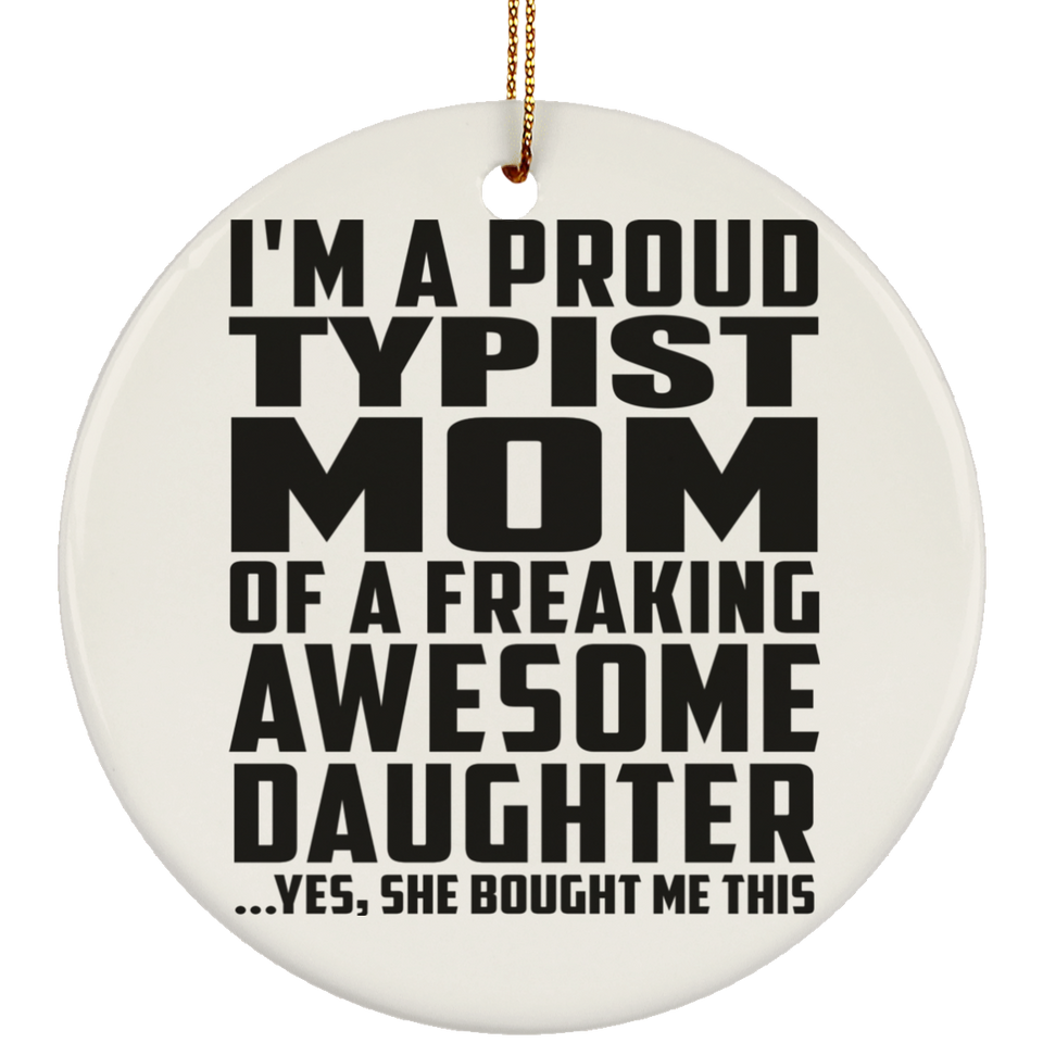 Proud Typist Mom Of Awesome Daughter - Circle Ornament