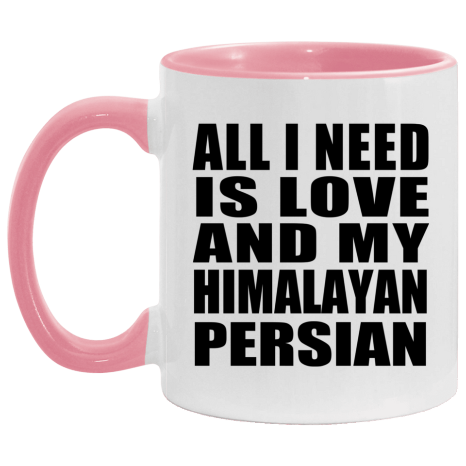 All I Need Is Love And My Himalayan Persian - 11oz Accent Mug Pink