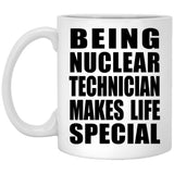 Being Nuclear Technician Makes Life Special - 11oz Coffee Mug