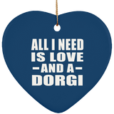 All I Need Is Love And A Dorgi - Heart Ornament