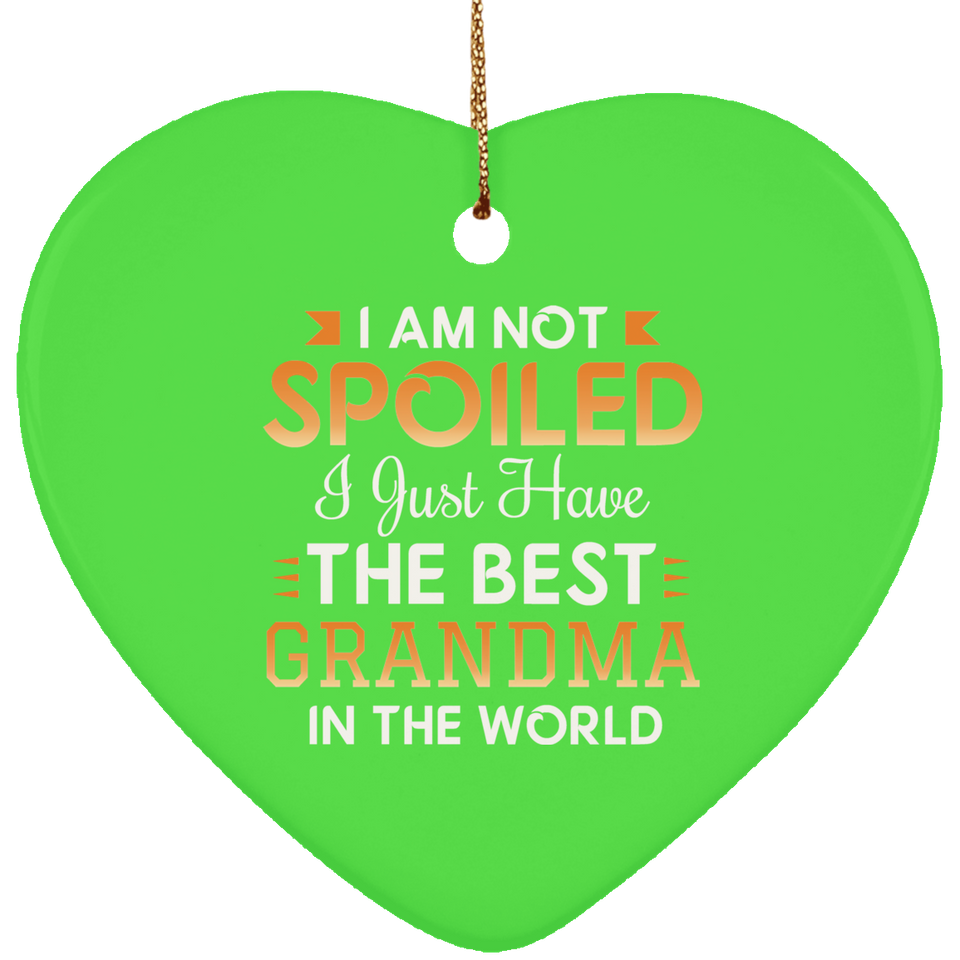 I Am Not Spoiled I Just Have The Best Grandma In The World - Heart Ornament
