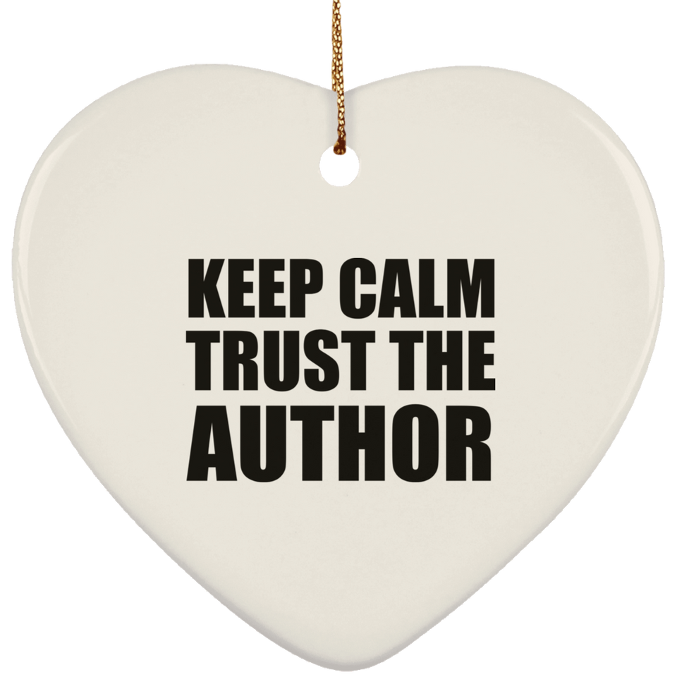 Keep Calm and Trust The Author - Heart Ornament