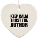 Keep Calm and Trust The Author - Heart Ornament