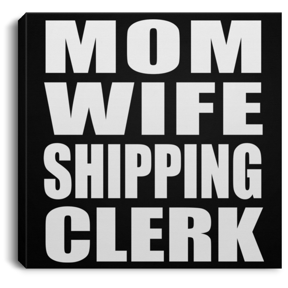 Mom Wife Shipping Clerk - Canvas Square