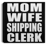 Mom Wife Shipping Clerk - Canvas Square