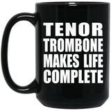 Tenor Trombone Makes Life Complete - 15oz Coffee Mug Black