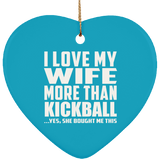 I Love My Wife More Than Kickball - Heart Ornament