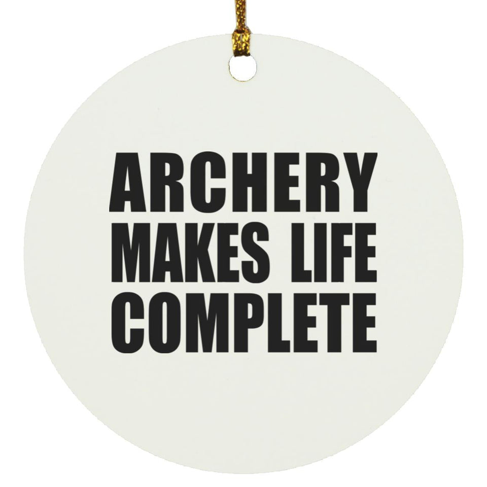 Archery Makes Life Complete - Circle Ornament