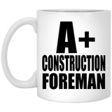 A+ Construction Foreman - 11oz Coffee Mug