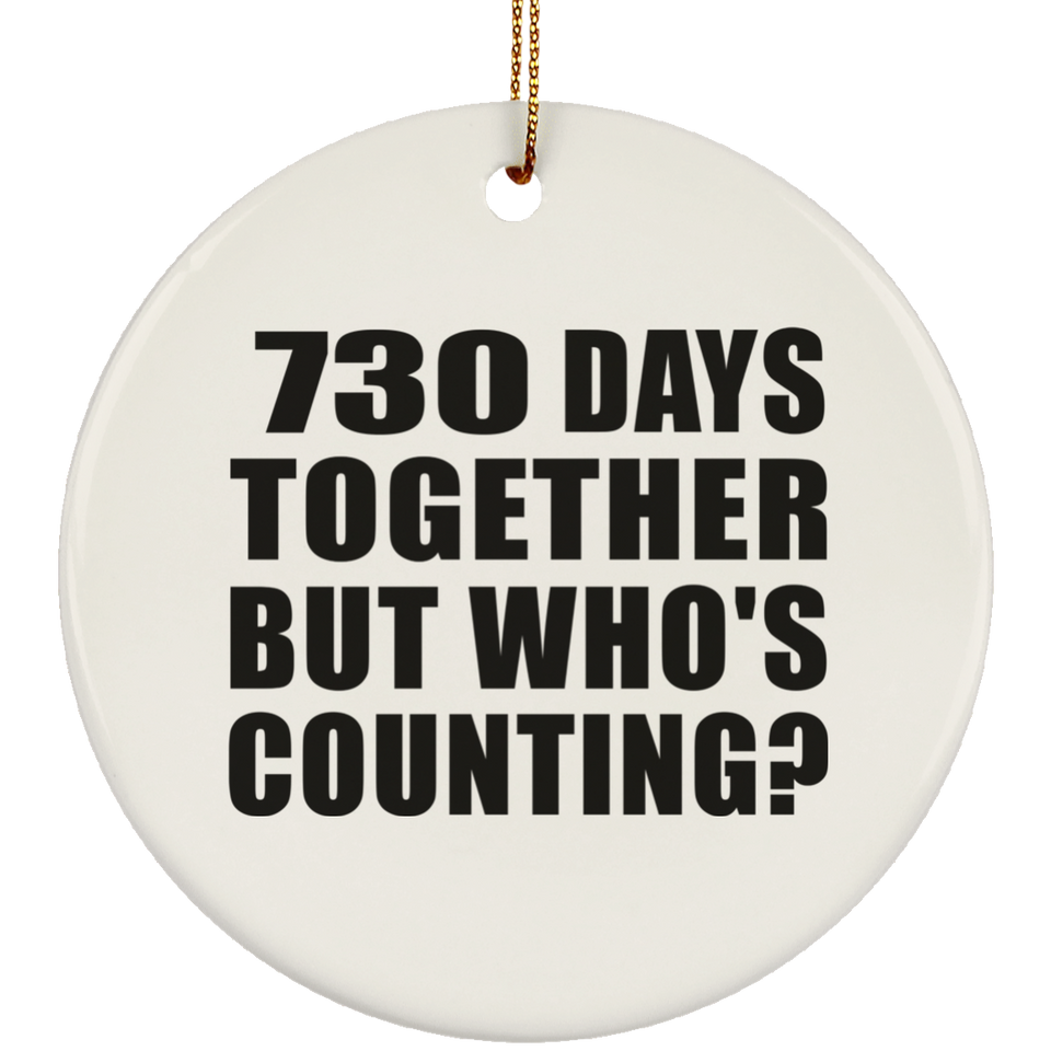 2nd Anniversary 730 Days Together But Who's Counting - Circle Ornament