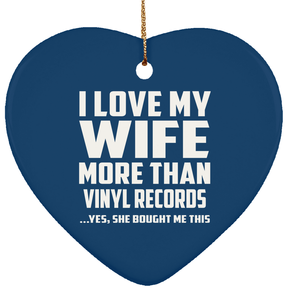 I Love My Wife More Than Vinyl Records - Heart Ornament
