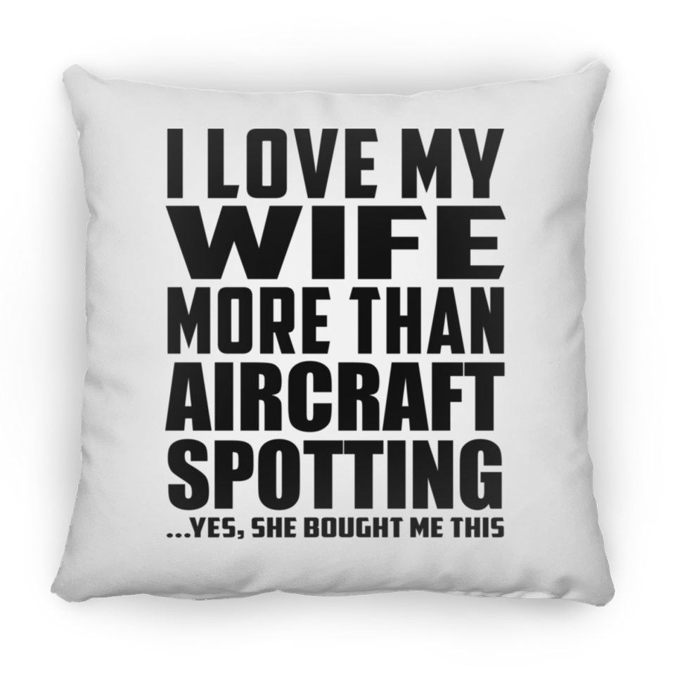 I Love My Wife More Than Aircraft Spotting - Throw Pillow