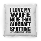 I Love My Wife More Than Aircraft Spotting - Throw Pillow