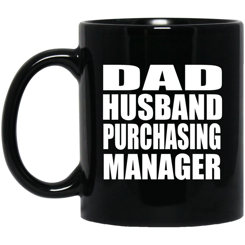 Dad Husband Purchasing Manager - 11oz Coffee Mug Black