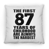 87th Birthday First 87 Years of Childhood Are The Hardest - Throw Pillow