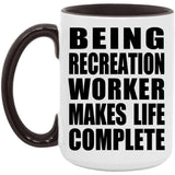 Being Recreation Worker Makes Life Complete - 15oz Accent Mug Black