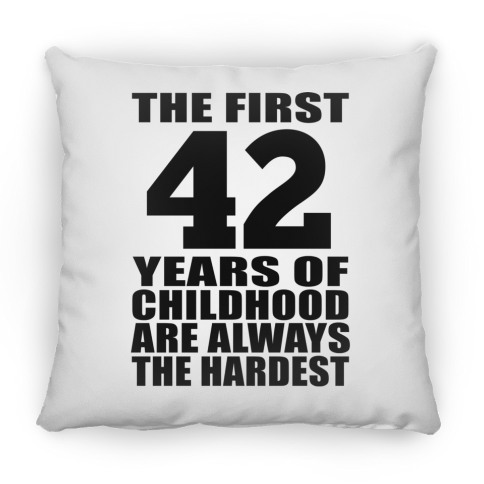 42nd Birthday First 42 Years of Childhood Are The Hardest - Throw Pillow