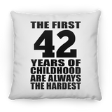42nd Birthday First 42 Years of Childhood Are The Hardest - Throw Pillow