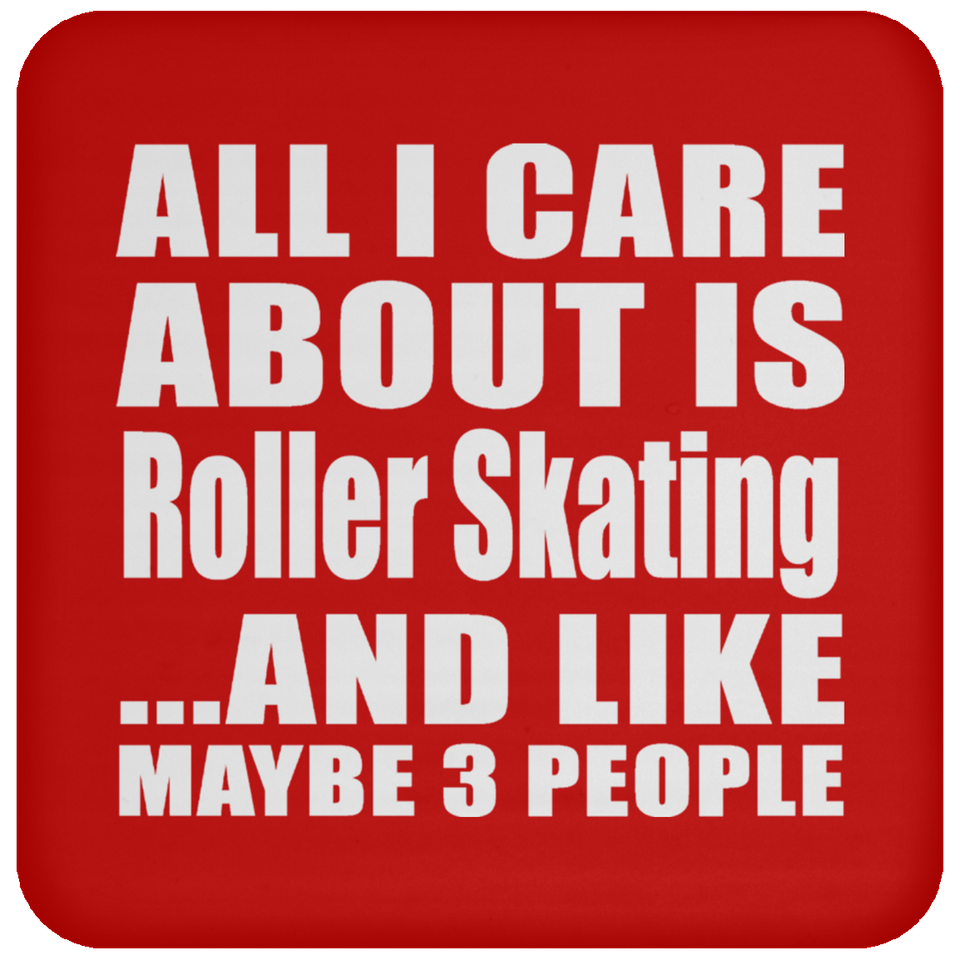 All I Care About Is Roller Skating - Drink Coaster