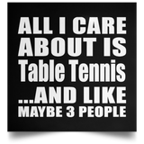 All I Care About Is Table Tennis - Poster Square