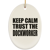 Keep Calm and Trust The Dockworker - Oval Ornament
