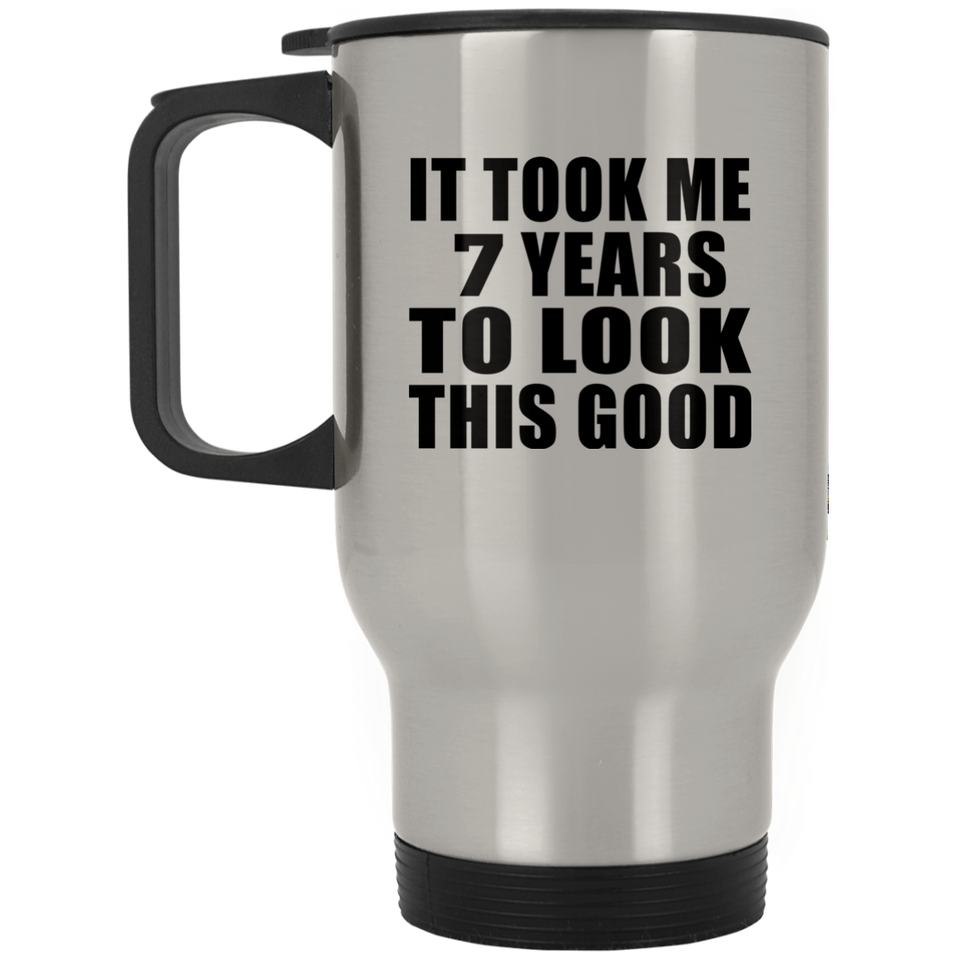 7th Birthday Took Me 7 Years To Look This Good - Silver Travel Mug