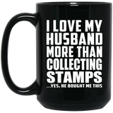 I Love My Husband More Than Collecting Stamps - 15 Oz Coffee Mug Black