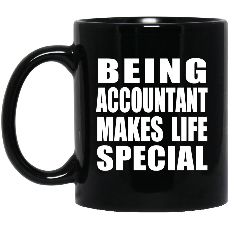 Being Accountant Makes Life Special - 11oz Coffee Mug Black