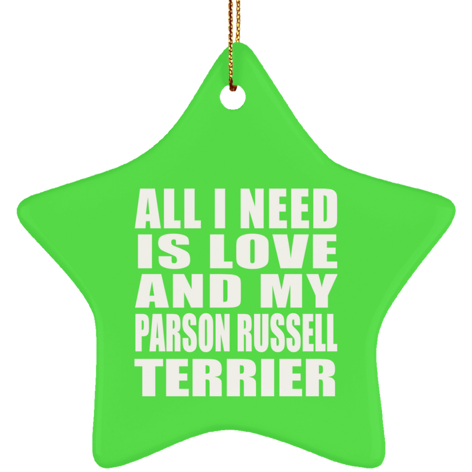 All I Need Is Love And My Parson Russell Terrier - Star Ornament