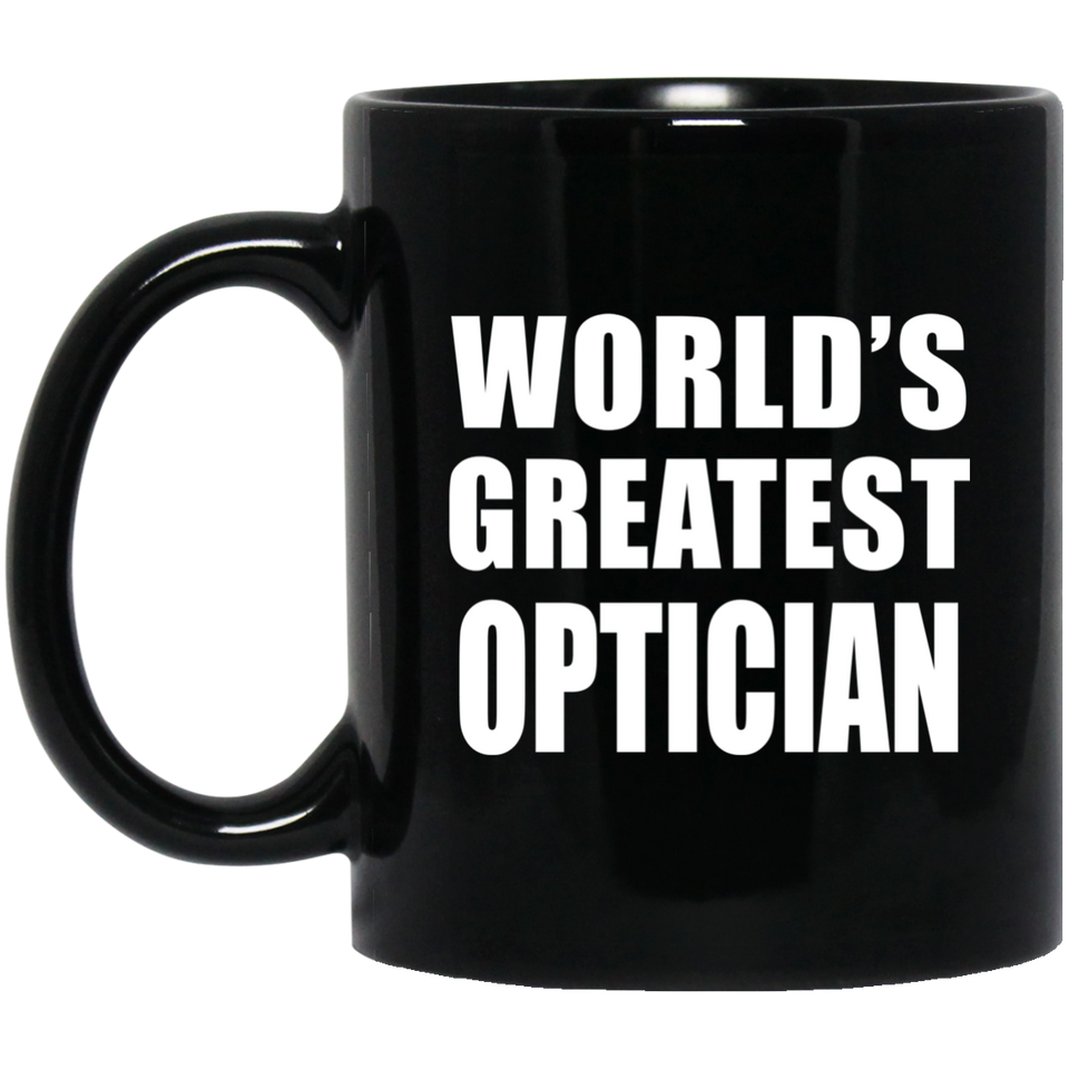 World's Greatest Optician - 11 Oz Coffee Mug Black
