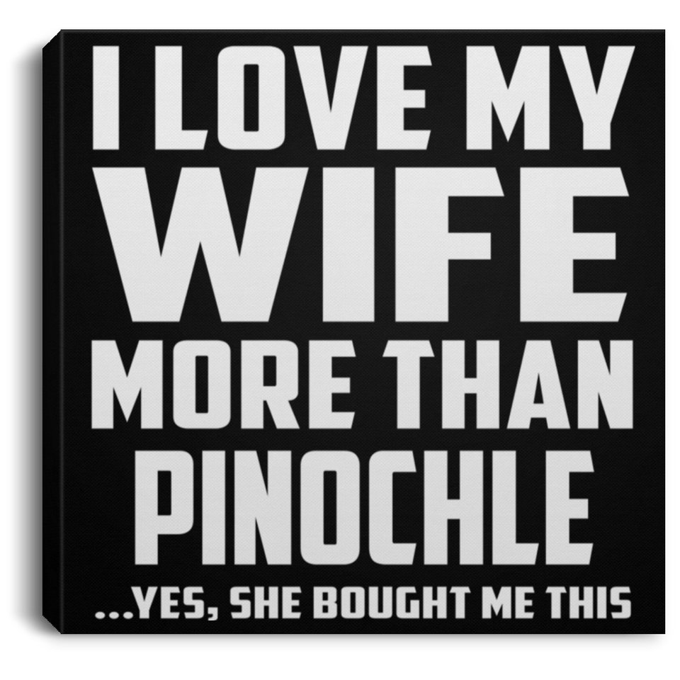 I Love My Wife More Than Pinochle - Canvas Square