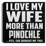 I Love My Wife More Than Pinochle - Canvas Square