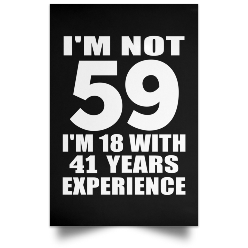 59th Birthday I'm Not 59 I'm 18 With 41 Years Experience - Poster Portrait
