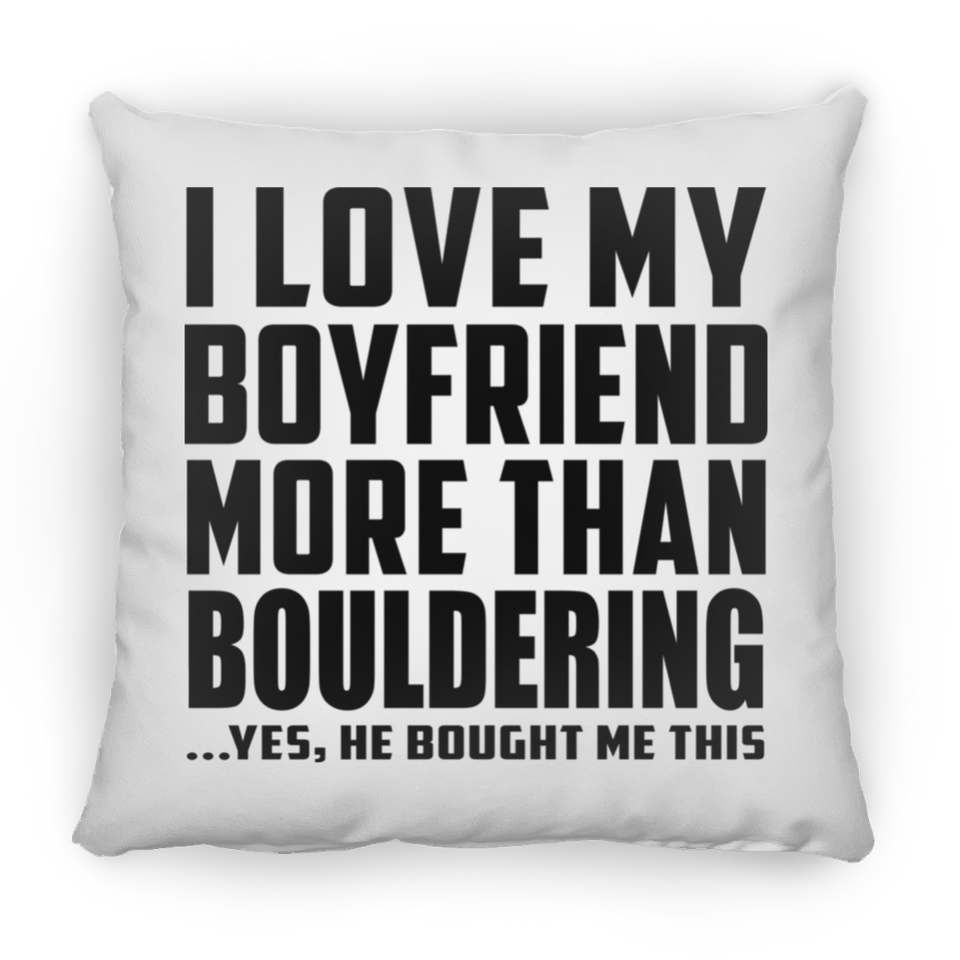 I Love My Boyfriend More Than Bouldering - Throw Pillow
