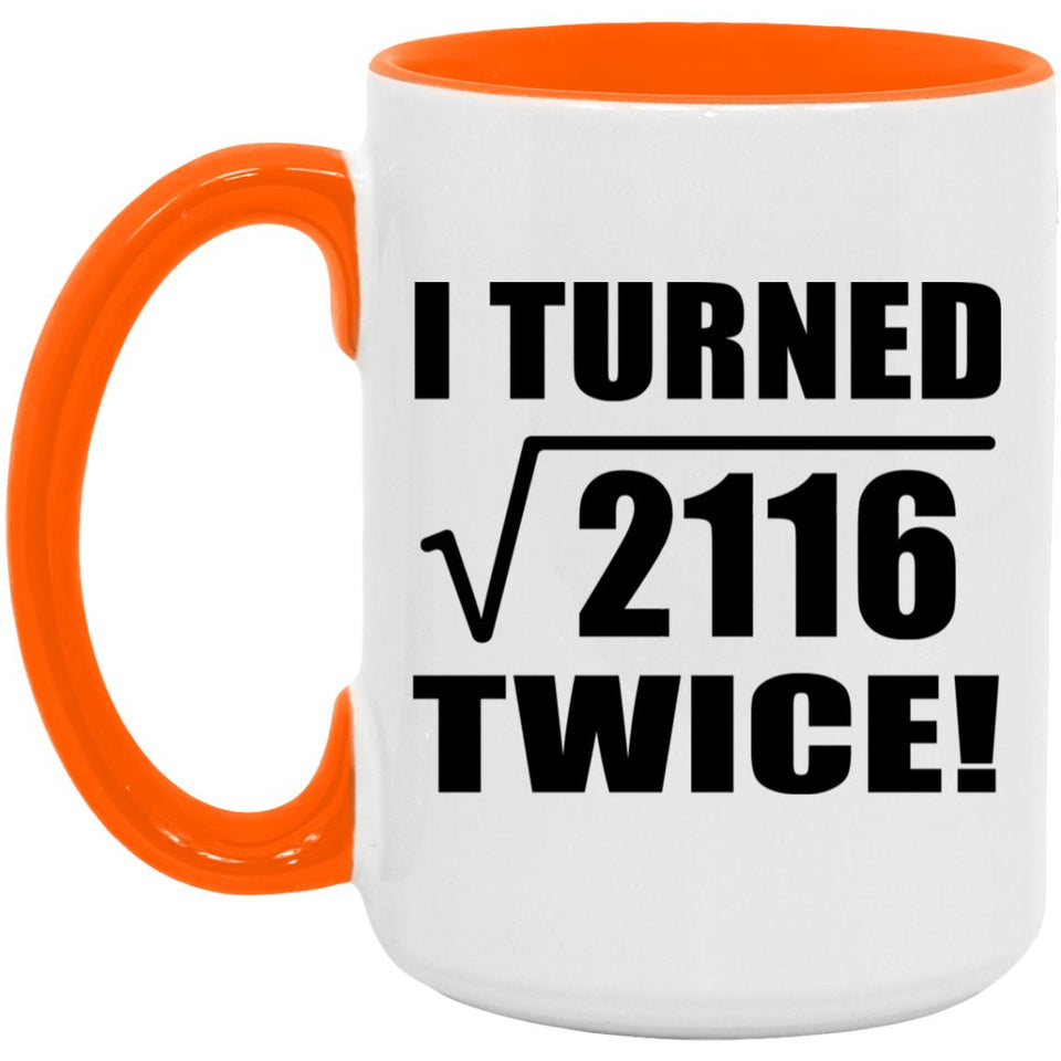92nd Birthday I Turned Square Root of 2116 Twice - 15oz Accent Mug Orange