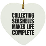 Collecting Seashells Makes Life Complete - Heart Ornament
