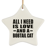 All I Need Is Love And A Bobtail Cat - Star Ornament