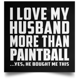 I Love My Husband More Than Paintball - Poster Square