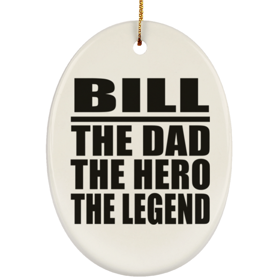 Bill The Dad The Hero The Legend - Oval Ornament