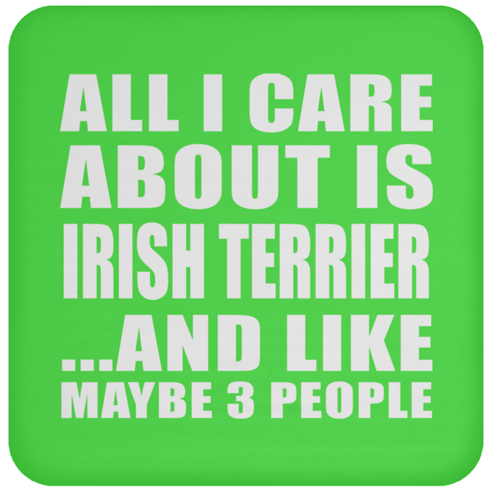 All I Care About Is Irish Terrier - Drink Coaster