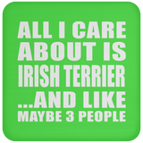 All I Care About Is Irish Terrier - Drink Coaster