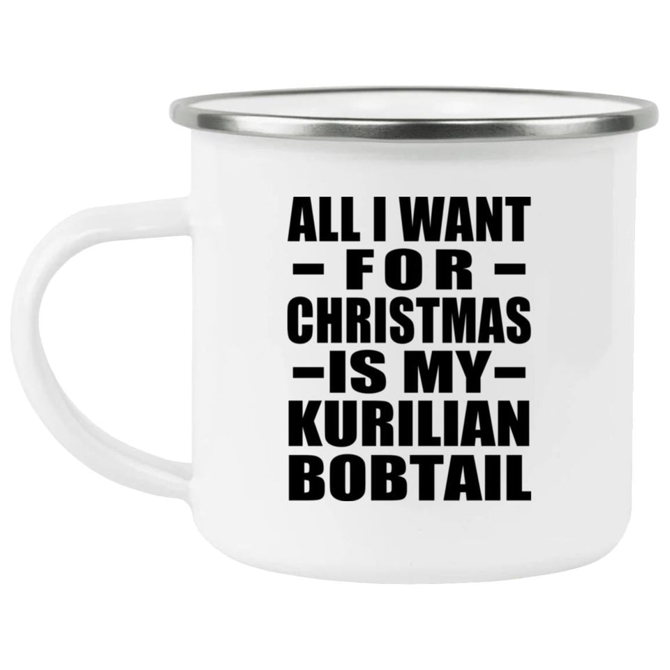 All I Want For Christmas Is My Kurilian Bobtail - 12oz Camping Mug